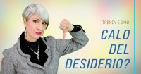 CALO del DESIDERIO OVER 50 in MENOPAUSA e PREMENOPAUSA: 1 CAUSA INSOSPETTABILE e 1 RIMEDIO INSOLITO 