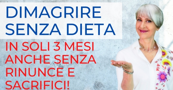 Come dimagrire senza dieta velocemente in soli 3 mesi anche senza sacrifici e rinunce