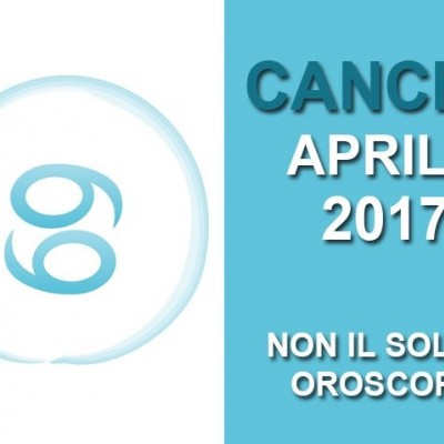 Oroscopo Cancro Aprile 2017
