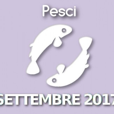 Oroscopo Pesci Settembre 2017