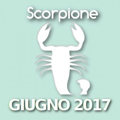 Oroscopo Scorpione Giugno 2017