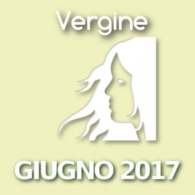 Oroscopo Vergine Giugno 2017