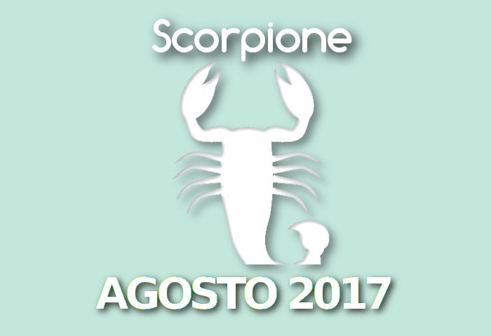Oroscopo Scorpione Agosto 2017